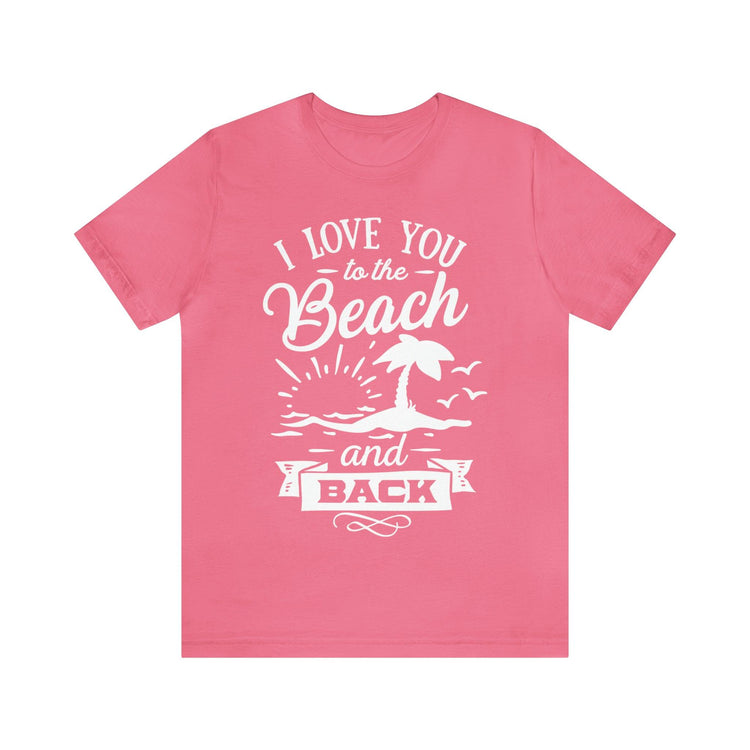 I Love You To The Beach And Back Unisex Jersey Short Sleeve Tee