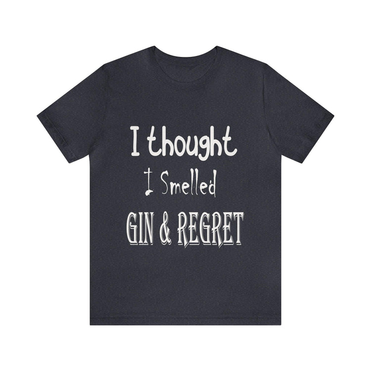 Gin and Regret Unisex Jersey Short Sleeve Tee - MessyBunFun - Your Destination for Stylish Unisex Clothing, Tops and bottoms - MessyBunFun.com