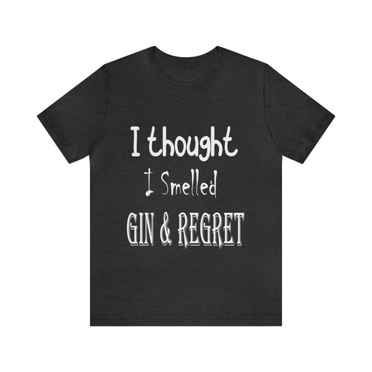 Gin and Regret Unisex Jersey Short Sleeve Tee - MessyBunFun - Your Destination for Stylish Unisex Clothing, Tops and bottoms - MessyBunFun.com