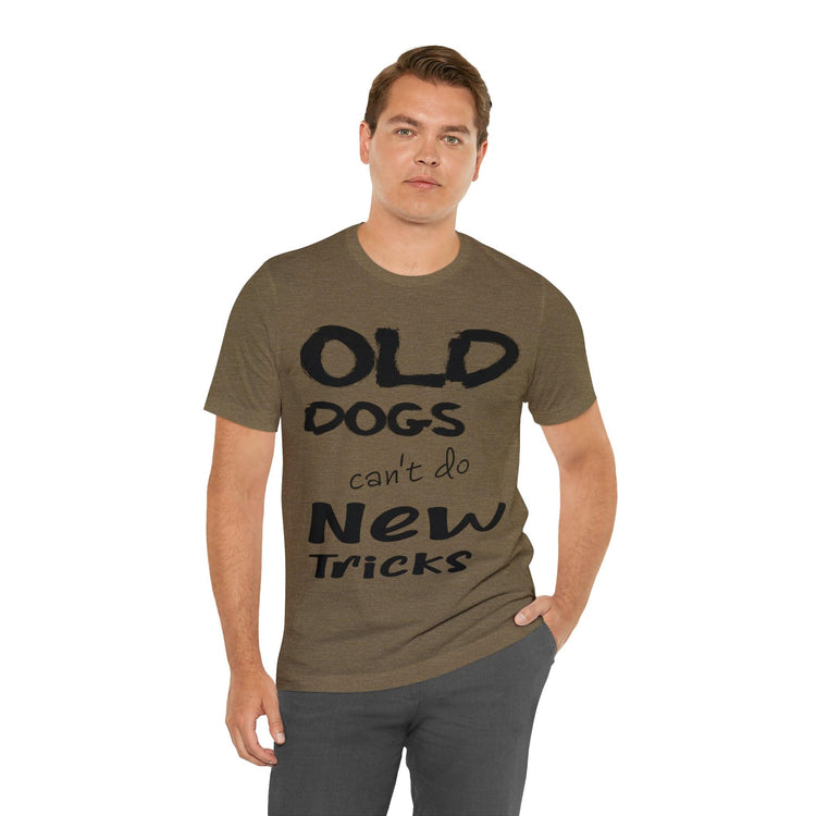 Old Dogs Can't Do New Tricks Unisex Jersey Short Sleeve Tee