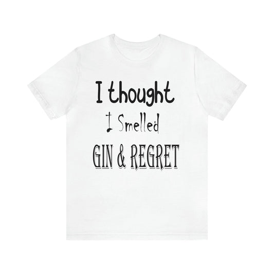 Gin & Regret Unisex Jersey Short Sleeve Tee - MessyBunFun - Your Destination for Stylish Unisex Clothing, Tops and bottoms - MessyBunFun.com