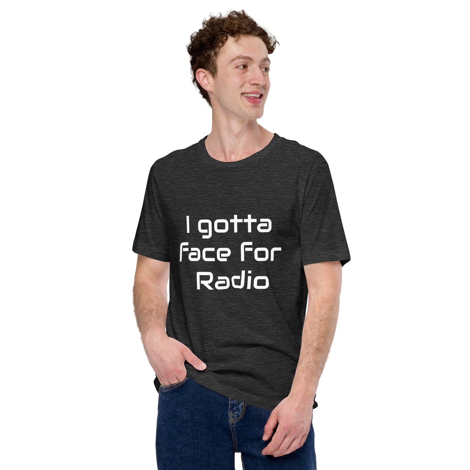 I Got A Face For Radio Unisex T-shirt - MessyBunFun.com