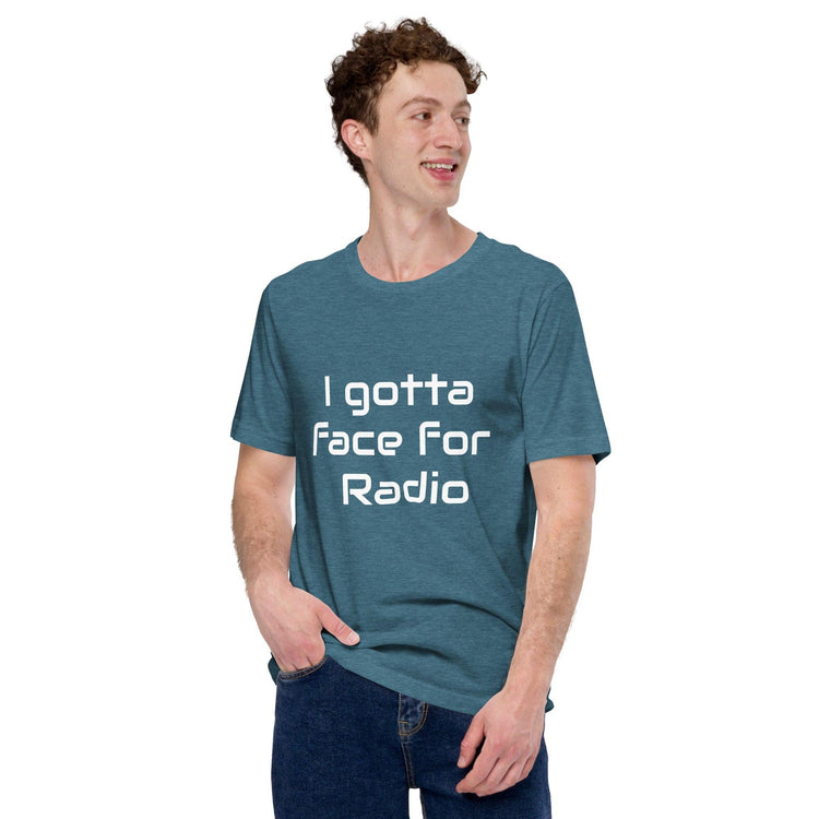 I Got A Face For Radio Unisex T-shirt - MessyBunFun.com
