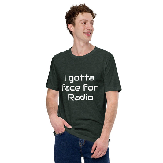 I Got A Face For Radio Unisex T-shirt - MessyBunFun - Your Destination for Stylish Unisex Clothing, Tops and bottoms - MessyBunFun.com