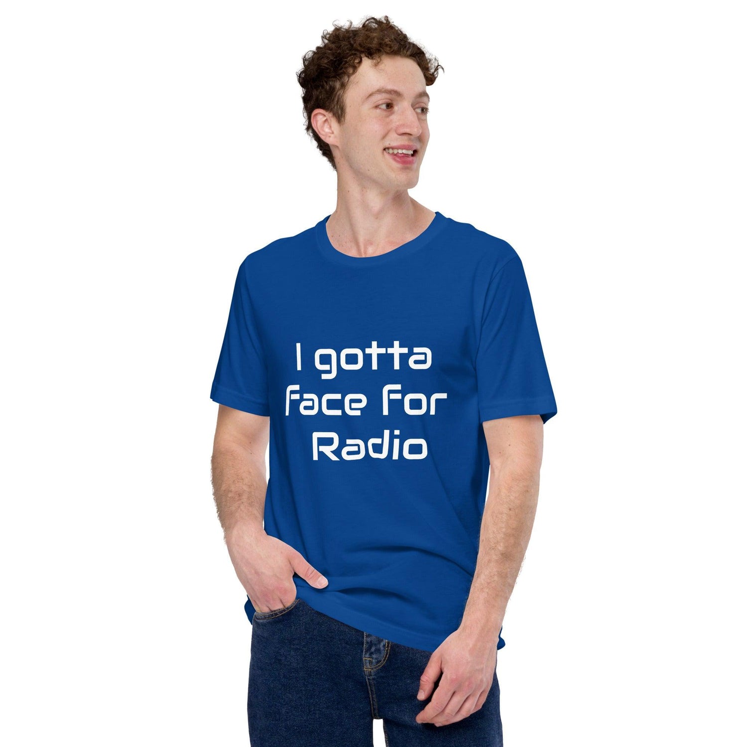 I Got A Face For Radio Unisex T-shirt - MessyBunFun.com