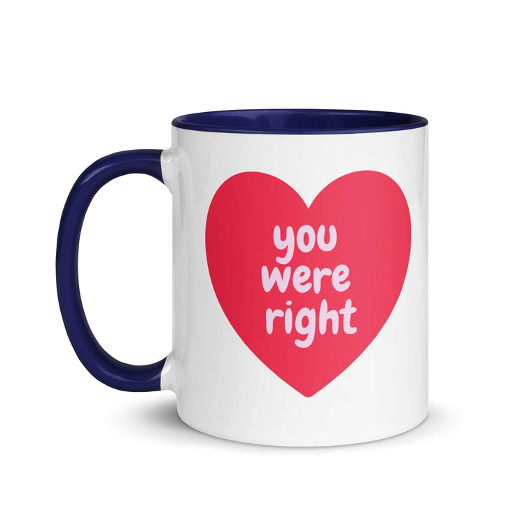 You Were Right Heart Mug with Color Inside - MessyBunFun.com