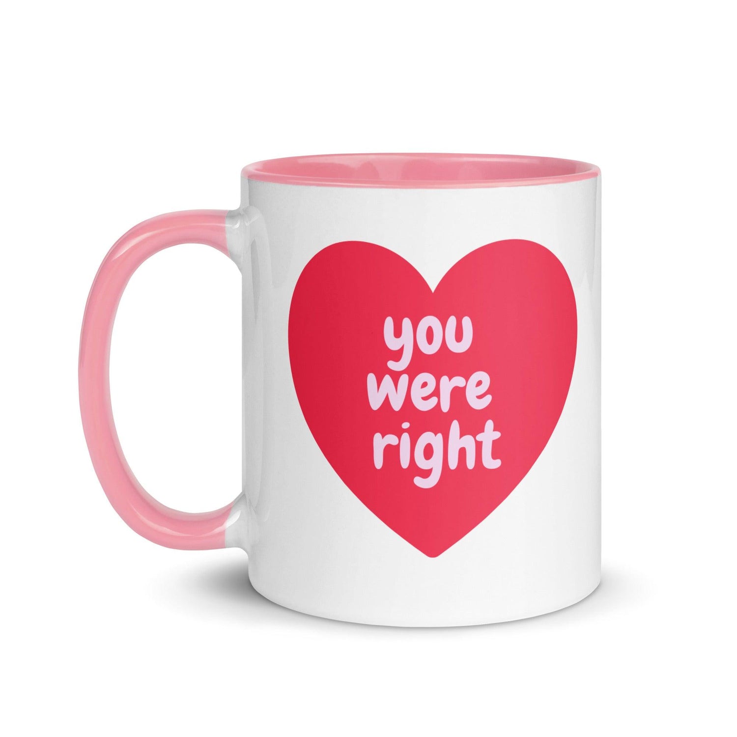 You Were Right Heart Mug with Color Inside - MessyBunFun.com