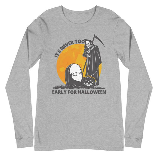 It's Never Too Early for Halloween Unisex Long Sleeve T-Shirt