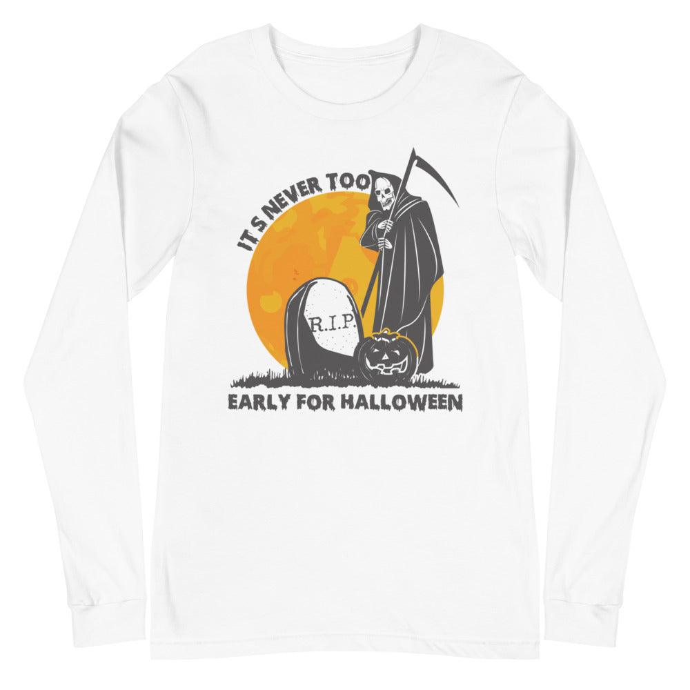 It's Never Too Early for Halloween Unisex Long Sleeve T-Shirt