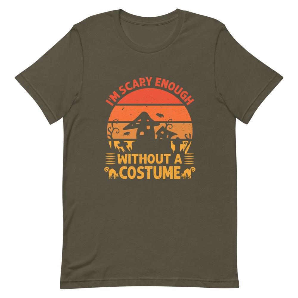 I'm Scary Enough Without a Costume Short-Sleeve Unisex T-Shirt
